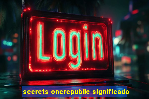 secrets onerepublic significado